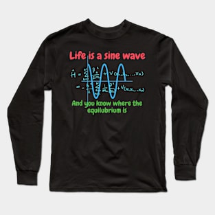 Life is a sine wave, and you know where the equilibrium is Long Sleeve T-Shirt